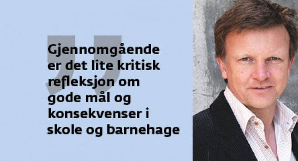 Bilde av Geir Afdal med sitat "Gjennomgående er det lite kritisk refleksjon om gode mål og konsekvenser i skole og barnehage"