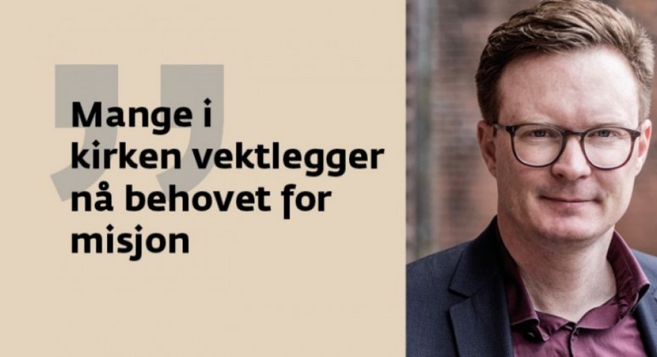 Bilde av Jeppe Bach Nikolajsen med sitat "Mange i kriken vektlegger nå behovet for misjon"