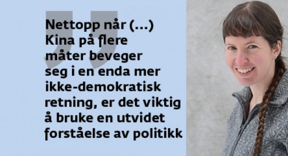 Bilde av Marielle Stigum Gleiss med sitat "Nettopp når (...) Kina på flere måter beveger seg i en enda mer ikke-demokratisk retning, er det viktig å bruke en utvidet forståelse av politikk"