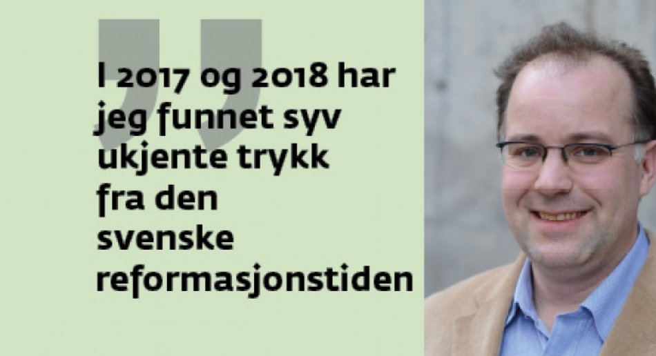 Bilde av Otfried Czaikas med sitat "i 2017 og 2018 har jeg funnet syv ukjente trykk fra den svenske reformasjonstiden"